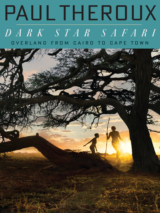 Title details for Dark Star Safari by Paul Theroux - Wait list